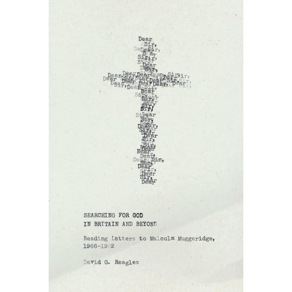 Searching for God in Britain and Beyond: Reading Letters to Malcolm Muggeridge, 1966-1982, (Hardcover)