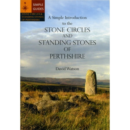 A Simple Introduction to the Stone Circles and Standing Stones of Perthshire (Best Walks In Perthshire)