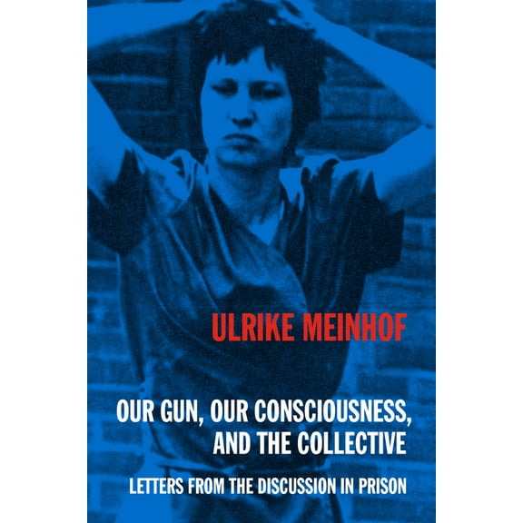 Kersplebedeb Our Gun, Our Consciousness, and the Collective: Letters from the Discussion in Prison, (Paperback)