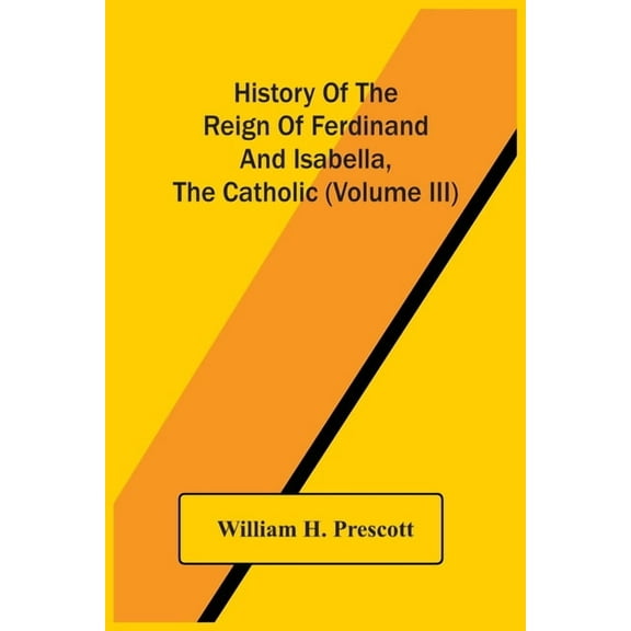 History Of The Reign Of Ferdinand And Isabella, The Catholic (Volume Iii), (Paperback)