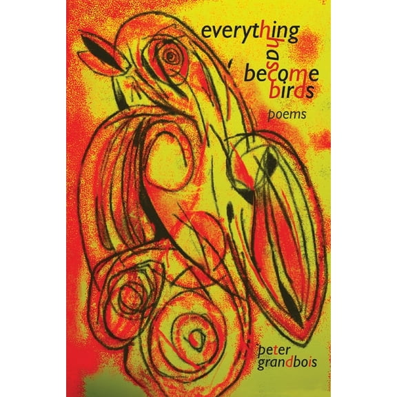 everything has become birds: poems, (Paperback)