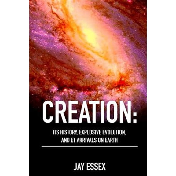Pre-Owned Creation Series by j'Arae Essex:: Creation: Its History, Explosive Evolution, and ET Arrivals on Earth: Earth's Future With ETs, Physical Evolution, Dimensions, Metaphysical Awareness, Understanding S