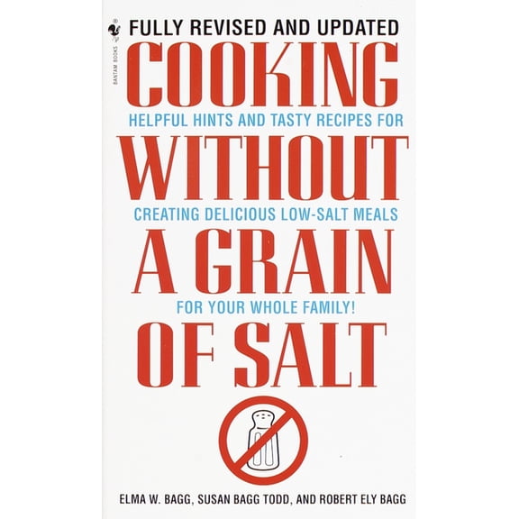 Cooking Without a Grain of Salt: Helpful Hints and Tasty Recipes for Creating Delicious Low Salt Meals for Your Whole Fa, (Paperback)