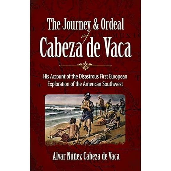 Pre-Owned The Journey and Ordeal of Cabeza de Vaca: His Account of the Disastrous First European Exploration of the American Southwest (Paperback) 0486431800 9780486431802