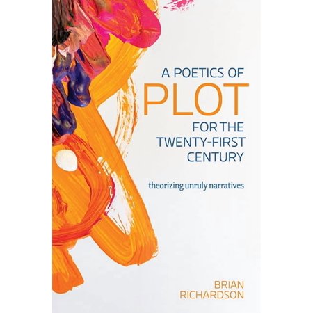 Theory and Interpretation of Narrative A Poetics of Plot for the Twenty-First Century: Theorizing Unruly Narratives (Hardcover)