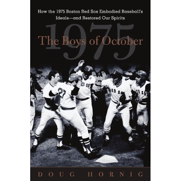Pre-Owned The Boys of October: How the 1975 Boston Red Sox Embodied Baseball's Ideals - And Restored Our Spirits (Paperback) 0071431934 9780071431934