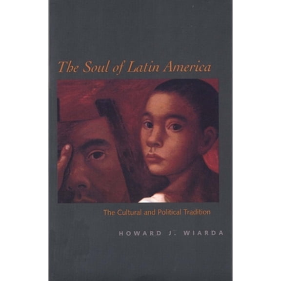 Pre-Owned The Soul of Latin America: The Cultural and Political Tradition (Paperback) by Howard J Wiarda