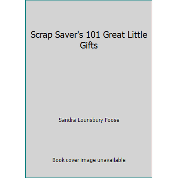 Pre-Owned Scrap Saver's 101 Great Little Gifts (Hardcover) 0848711270 9780848711276