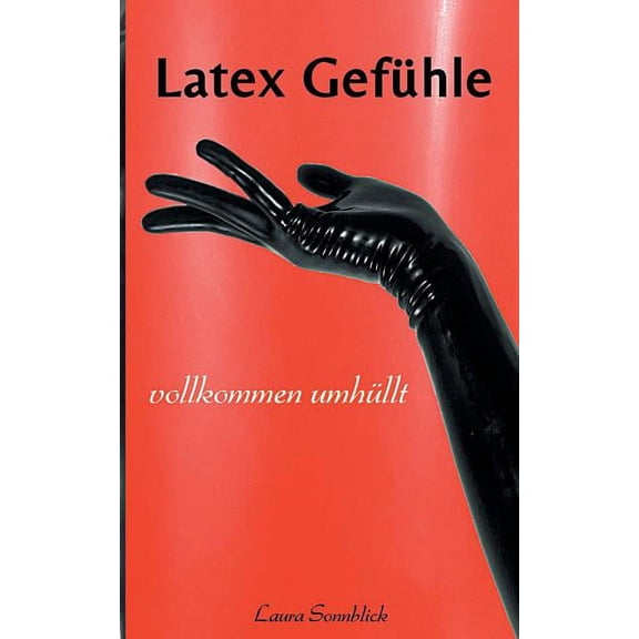 Latex Gefühle: Vollkommen umhüllt (Paperback)