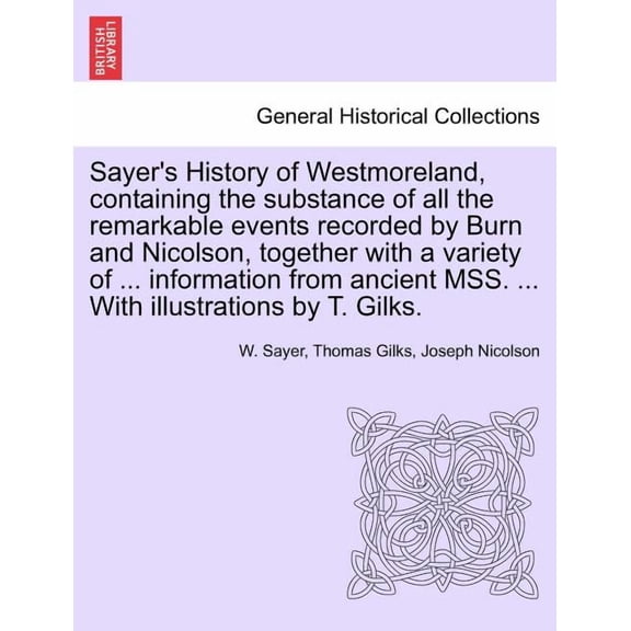Sayer's History of Westmoreland, containing the substance of all the remarkable events recorded by Burn and Nicolson, to, (Paperback)