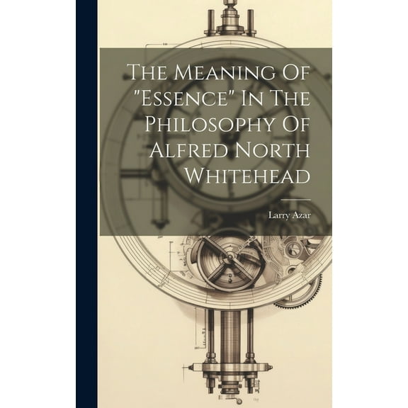 The Meaning Of "essence" In The Philosophy Of Alfred North Whitehead (Hardcover)