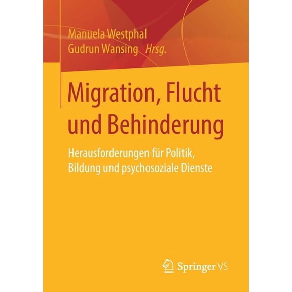 Migration, Flucht Und Behinderung: Herausforderungen FÃ¼r Politik, Bildung Und Psychosoziale Dienste, (Paperback)