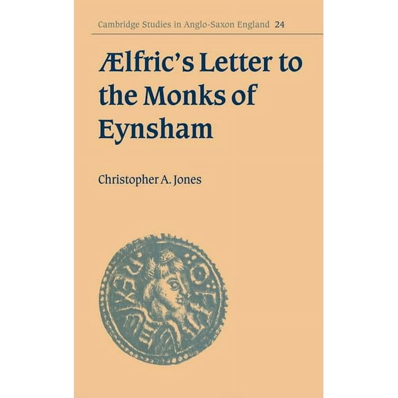 Cambridge Studies in Anglo-Saxon England ÆLfric's Letter to the Monks of Eynsham, Book 24, (Hardcover)