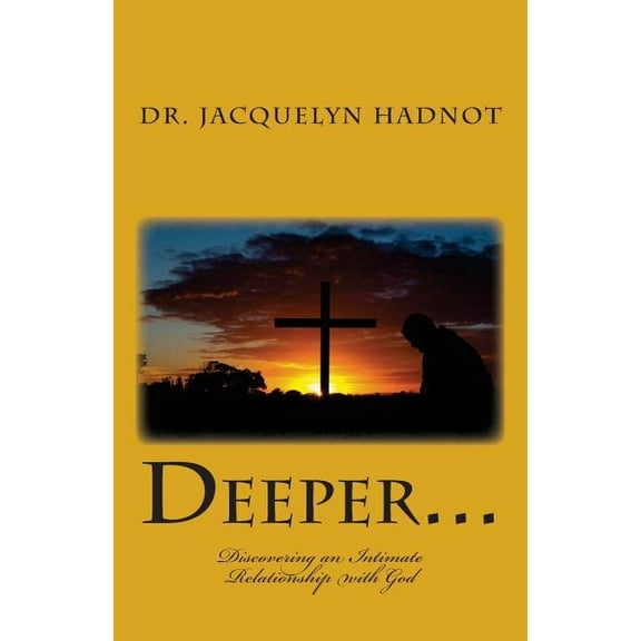 Deeper... : Discovering an Intimate Relationship with God (Paperback)