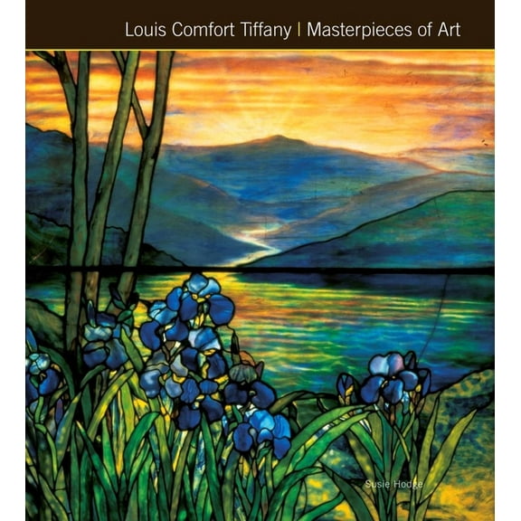 Masterpieces of Art Louis Comfort Tiffany Masterpieces of Art, (Hardcover)