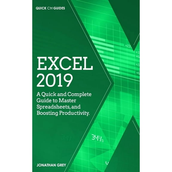 Quick Ctrl Guides: Excel 2019 : A Quick and Complete Guide to Master Spreadsheets, and Boosting Productivity. (Series #1) (Paperback)