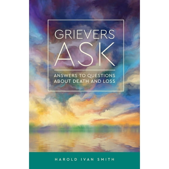 A Grievers Ask: Answers to Questions about Death and Loss, (Paperback)