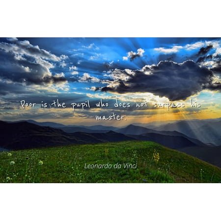 Do Davinci Leonardo da Vinci - Poor is the pupil who does not surpass his master - Famous Quotes Laminated POSTER PRINT 24x20. ()