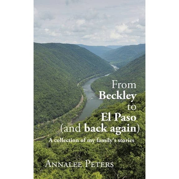 From Beckley to El Paso (and back again): A collection of my family's stories, (Paperback)