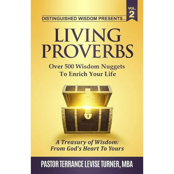 Living Proverbs Distinguished Wisdom Presents. . . "Living Proverbs"-Vol.2: Over 500 Wisdom Nuggets To Enrich Your Life, Book VOL.2, (Paperback)