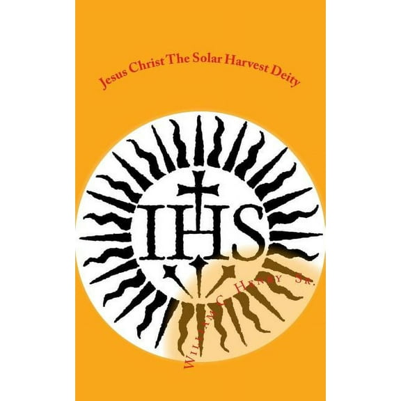 Jesus Christ the Solar Harvest Deity