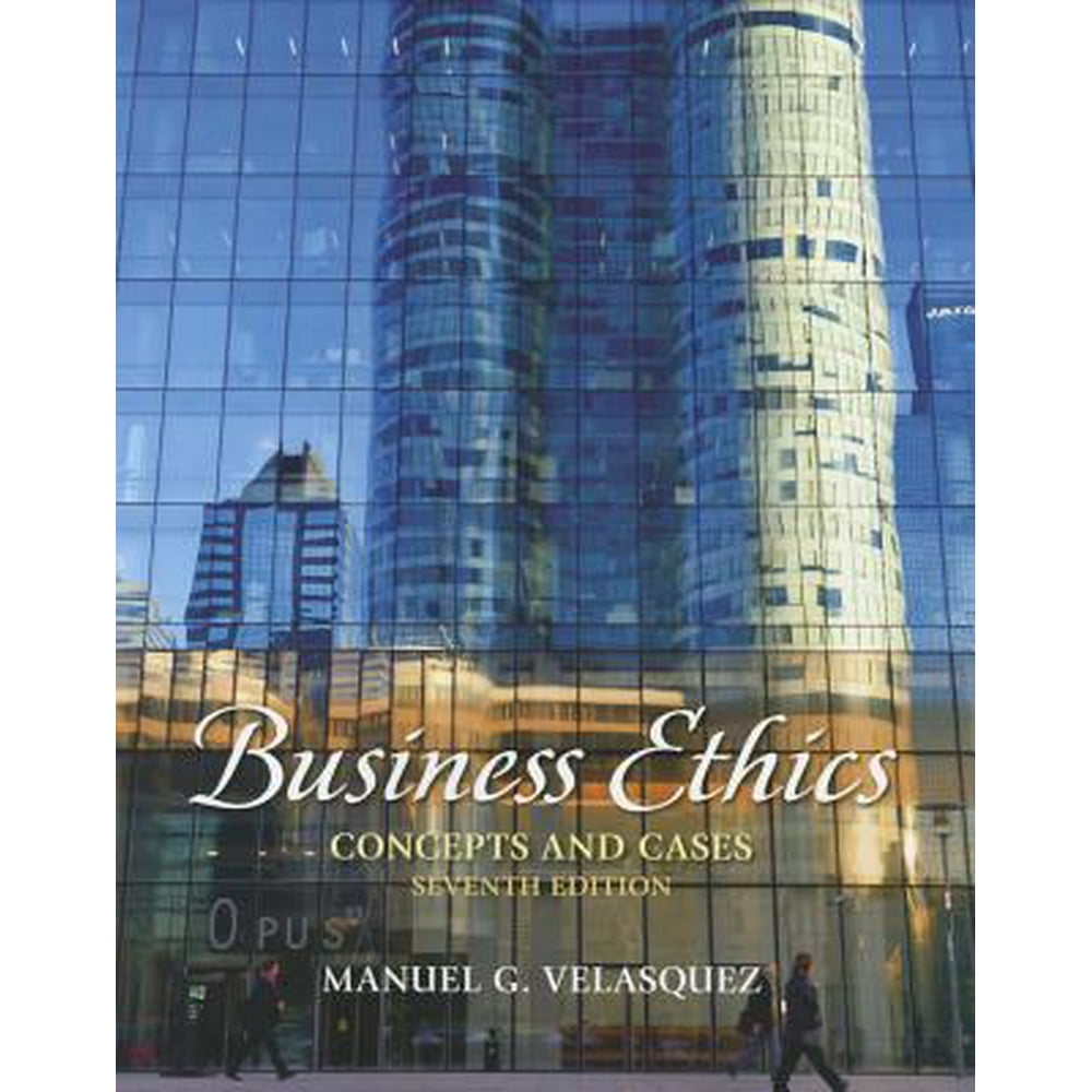 Business Ethics Concepts and Cases