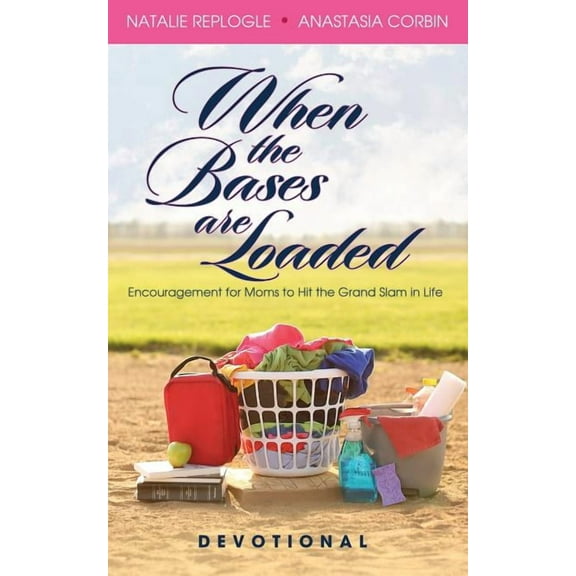 When the Bases are Loaded : Encouragement for Moms to Hit the Grand Slams in Life (Paperback)