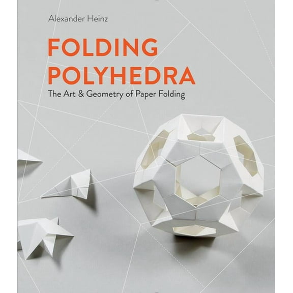 Folding Polyhedra: The Art & Geometry of Paper Folding (Hardcover)