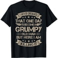thumbnail image 1 of I Never Dreamed That I'd Become A Grumpy Old Man Grandpa Camiseta, 1 of 2