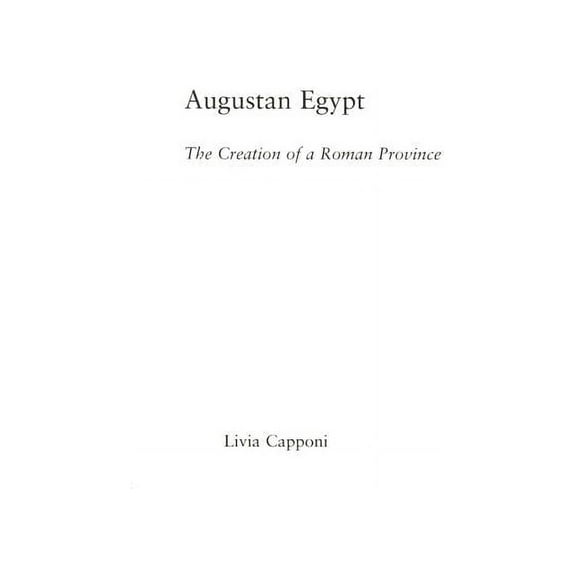 Studies in Classics Augustan Egypt: The Creation of a Roman Province, (Paperback)