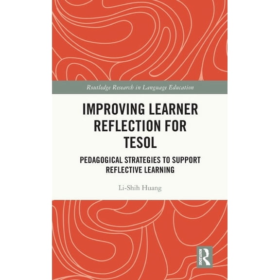Routledge Research in Language Education Improving Learner Reflection for TESOL: Pedagogical Strategies to Support Reflective Learning, (Hardcover)