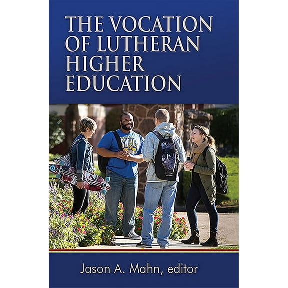 The Vocation of Lutheran Higher Education, (Paperback)