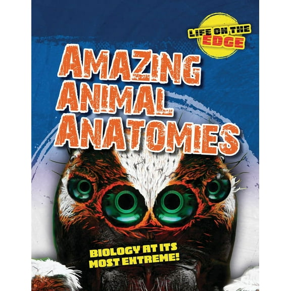 Life on the Edge Amazing Animal Anatomies: Biology at Its Most Extreme!, (Hardcover)