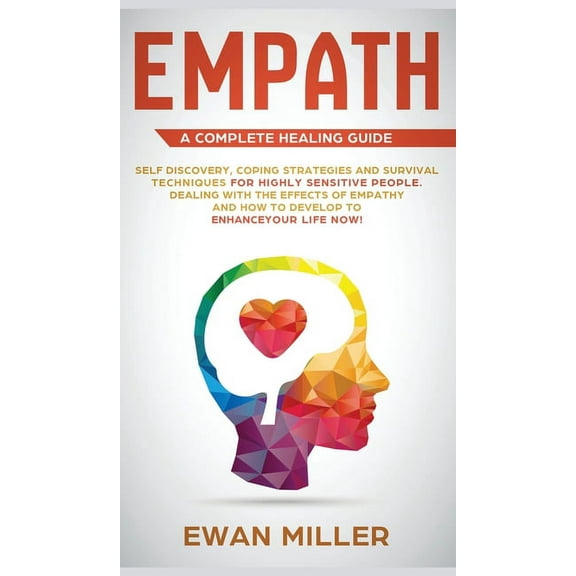 Empath - A Complete Healing Guide: Self discovery, coping strategies and survival techniques for highly sensitive people, (Hardcover)