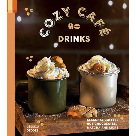 Cozy Café Drinks: Seasonal Coffees, Hot Chocolates, Matcha and More, (Hardcover)