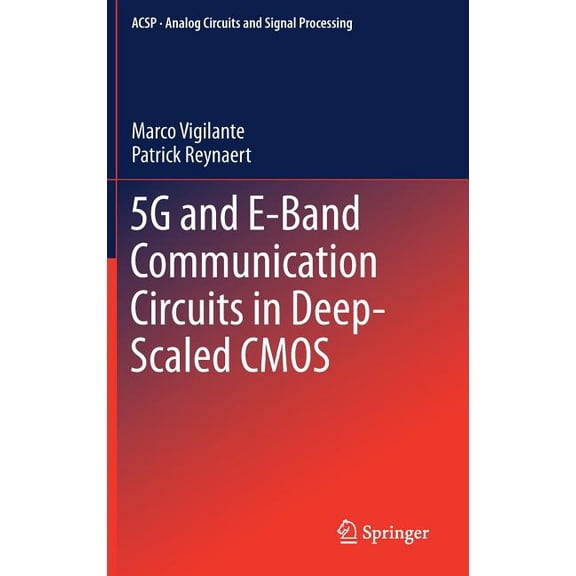 Analog Circuits and Signal Processing 5g and E-Band Communication Circuits in Deep-Scaled CMOS, (Hardcover)