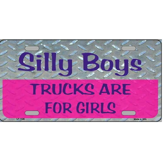 Silly Boys Trucks Are For Girls Vanity License Plate LP-1134