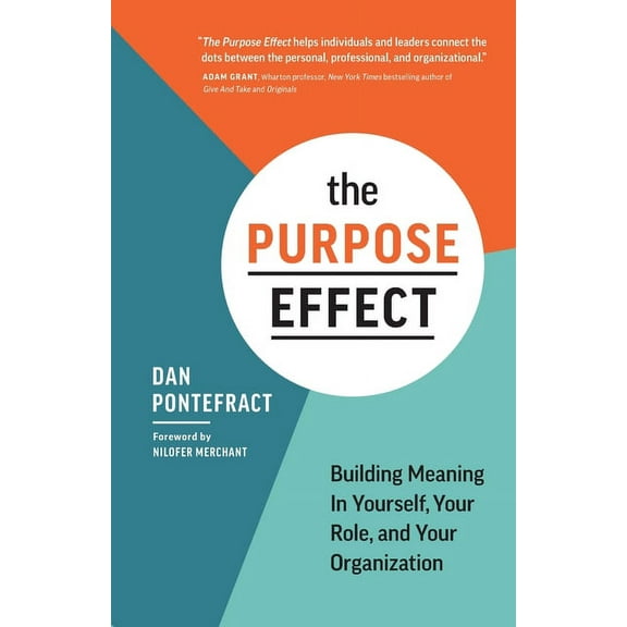 The Purpose Effect: Building Meaning in Yourself, Your Role, and Your Organization, (Paperback)