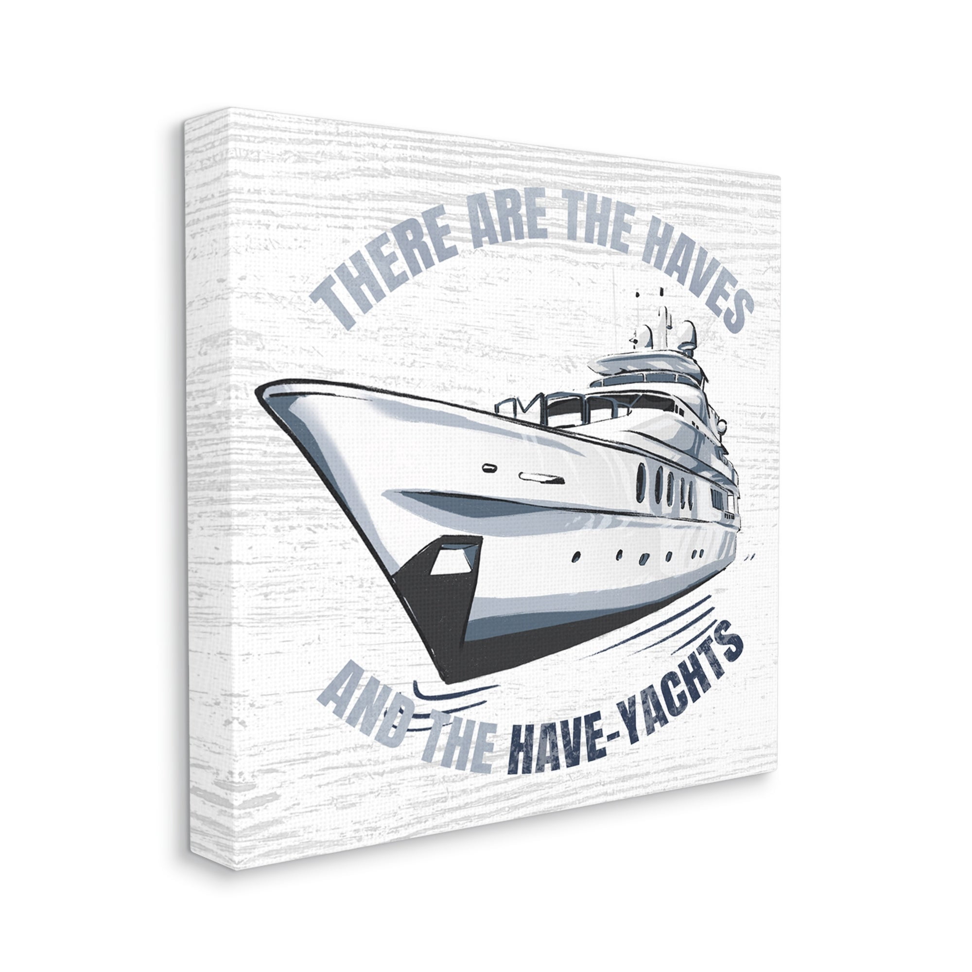 Stupell Industries Haves and Have Yachts Rustic Boat Humor Typography Graphic Art Gallery Wrapped Canvas Print Wall Art, Design by Ziwei Li