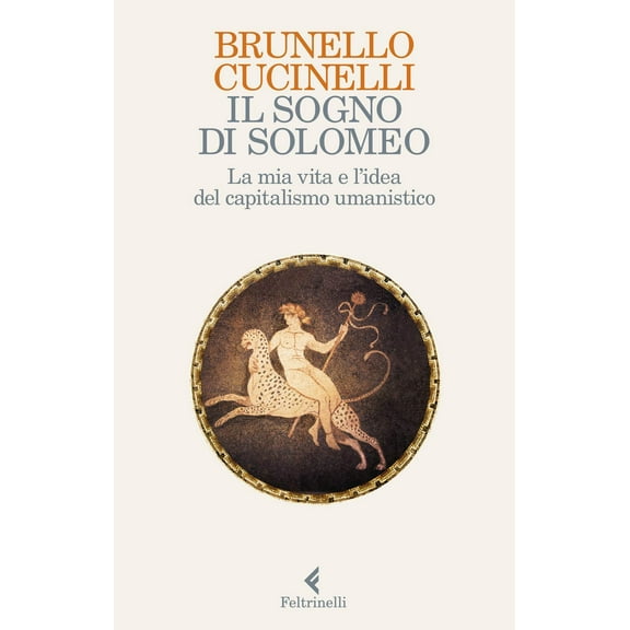 Brunello Cucinelli,Massimo D Il sogno di Solomeo. La mia vita e l'idea del capitali (Paperback)