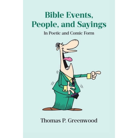 Bible Events, People, and Sayings: In Poetic and Comic Form, (Paperback)