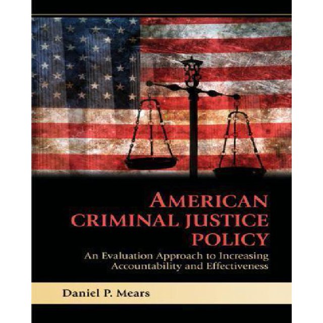 American Criminal Justice Policy: An Evaluation Approach to Increasing Accountability and Effectiveness