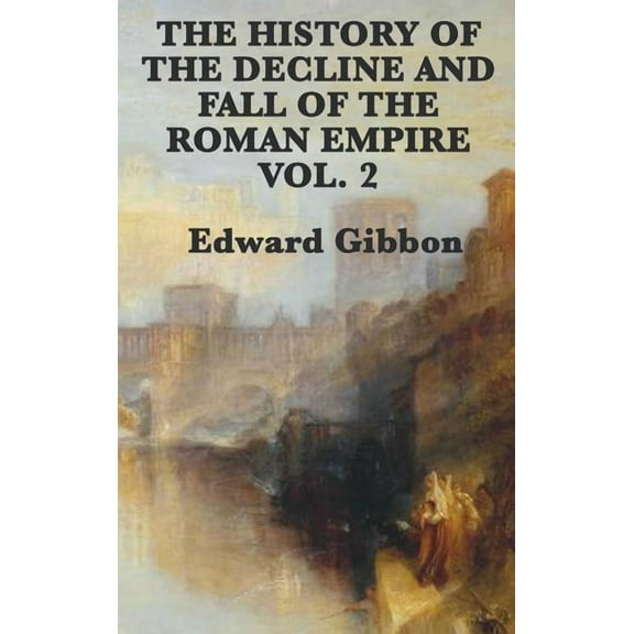 The History of the Decline and Fall of the Roman Empire Vol. 2: The Later Centuries of Imperial Rome, (Hardcover)
