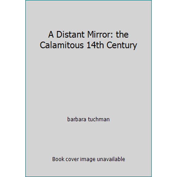 Pre-Owned A Distant Mirror: the Calamitous 14th Century (Hardcover) 030729160X 9780307291608