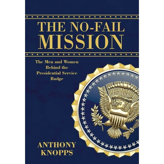 The No-Fail Mission: The men and women behind the Presidential Service Badge, (Hardcover)