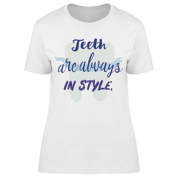 The Teeth Are Always In Style T-Shirt Women -Image by Shutterstock, Female XX-Large