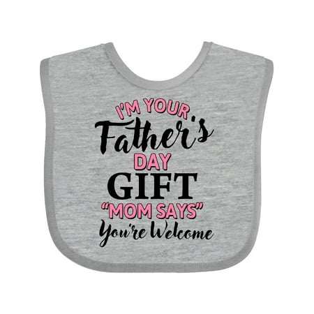 

Inktastic Im Your Fathers Day Gift Mom Says Youre Welcome in Pink Gift Baby Boy or Baby Girl Bib