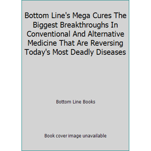 Pre-Owned Bottom Line's Mega Cures The Biggest Breakthroughs In Conventional And Alternative Medicine That Are Reversing Today's Most Deadly Diseases (Unknown) 0887237479 9780887237478