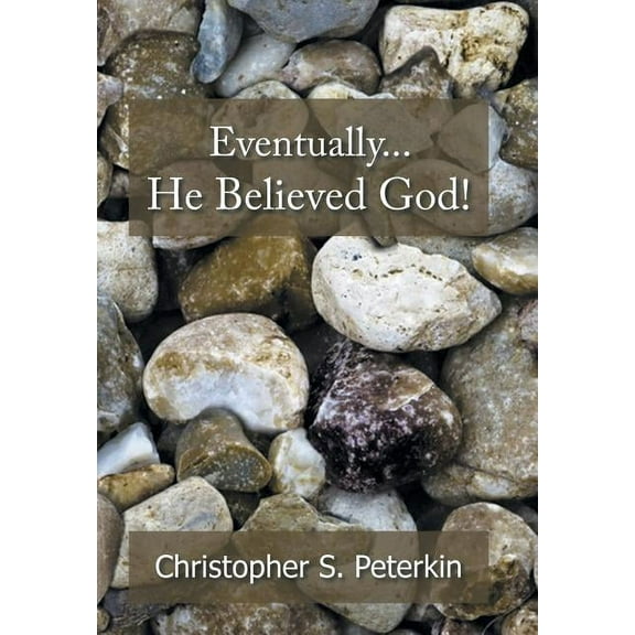 Eventually He Believed God! (Hardcover)
