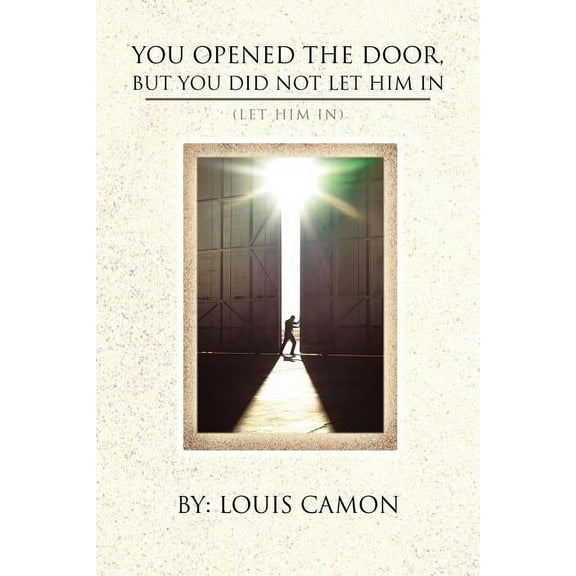 You Opened the Door, But You Did Not Let Him in: (Let Him In), (Paperback)